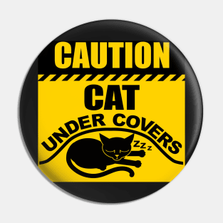 CAUTION CAT UNDER COVERS Pin