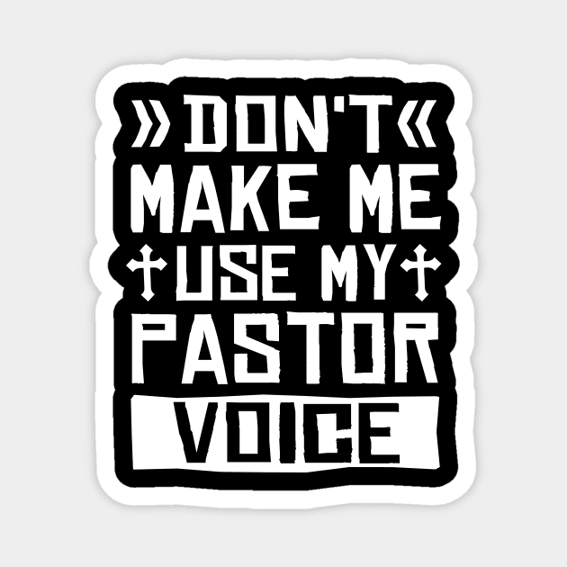 Don't Make Me Use My Pastor Voice Magnet by TheDesignDepot