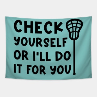 Check Yourself Or I’ll Do It For You Lacrosse Funny Tapestry