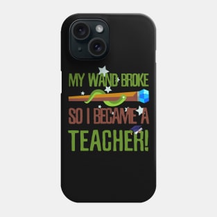 My wand broke so I became a teacher Phone Case