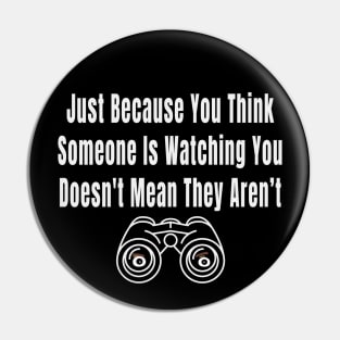 Just Because You Think Someone Is Watching You Doesnt Mean They Arent Pin