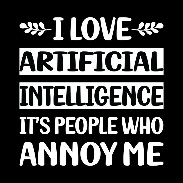 Funny People Annoy Me Artificial Intelligence AI by relativeshrimp