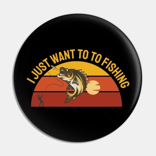 I just want to go Fishing Pin