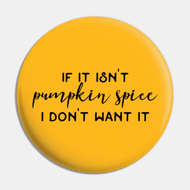 If It Isn't Pumpkin Spice I Don't Want It / Pumpkin Spice Latte Humor Coffee Addict Caffeine Fiend Funny Quotes Pin by BitterBaubles