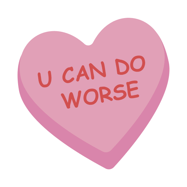 "U Can Do Worse" Pink Candy Heart by burlybot