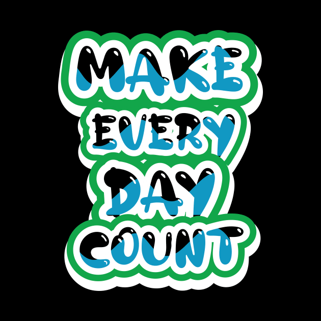 Make Every Day Count by T-Shirt Attires