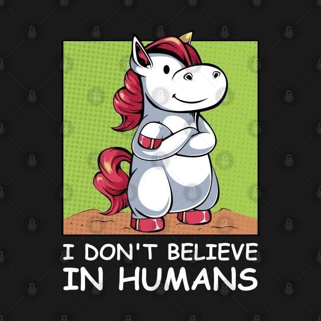 Unicorn - I Don't Believe In Humans - Funny Saying by Lumio Gifts