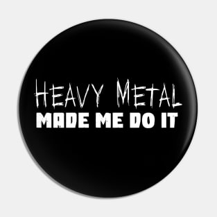 Heavy Metal Made Me Do It Funny Metal Music Fan Pin