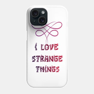 I love strange things Phone Case