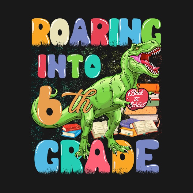 Roaring into 6th Grade Dinosaur Funny Back to School by TeeBlade