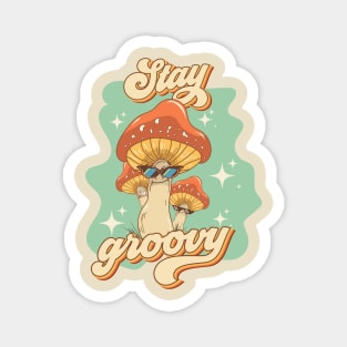 Groovy funny mushrooms psychedelic quote Stay groovy Magnet