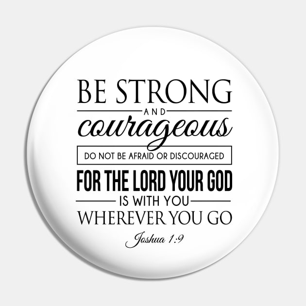 Be strong and courageous. Do not be frightened, and do not be dismayed, for the LORD your God is with you wherever you go - Joshua 1:9 | Bible Quotes Pin by Hoomie Apparel