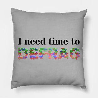 I need time to defrag (Black text) Pillow