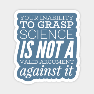 Your inability to grasp science is not a valid argument against it Magnet