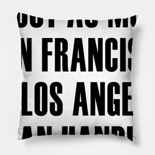 About as Much San Francisco as Los Angeles Can Handle Pillow