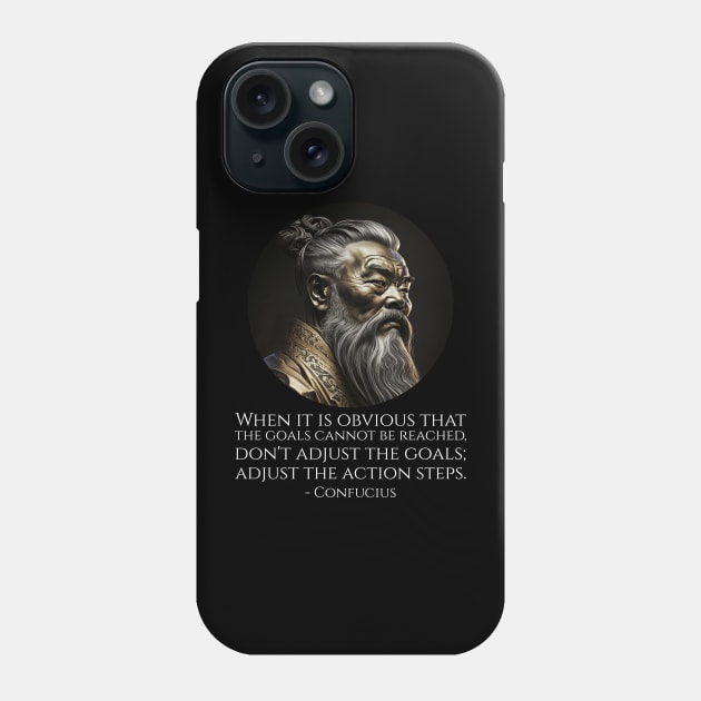 When it is obvious that the goals cannot be reached, don't adjust the goals; adjust the action steps. - Confucius Phone Case by Styr Designs