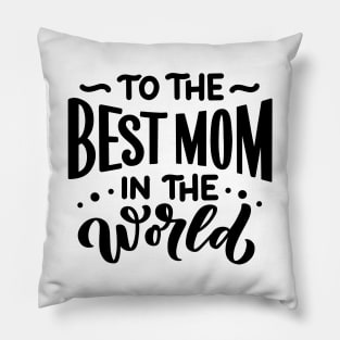 To the best mom in the world Pillow