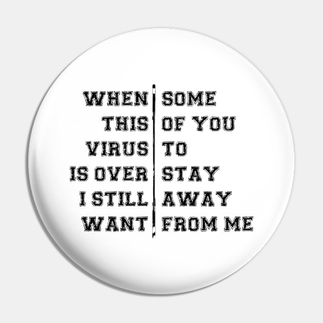 WHEN THIS VIRUS IS OVER I STILL WANT SOME OF YOU TO STAY AWAY FROM ME Pin by Bombastik
