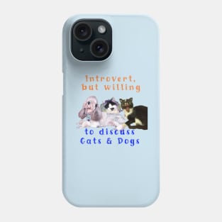 Introvert but willing to discuss Cats & Dogs Phone Case