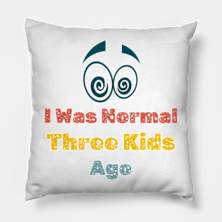 Womens I Was Normal Three Kids Ago Funny Mom T Shirt Pillow