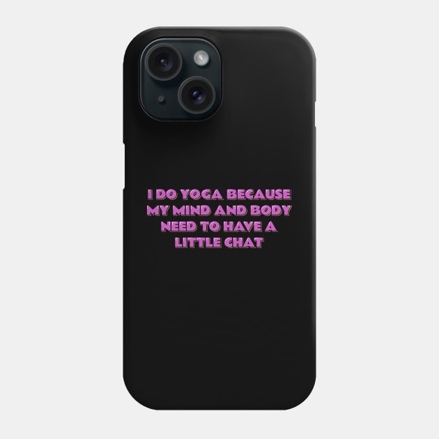 Yoga Quote My Mind and Body Need to Have a Little Chat Phone Case by ardp13