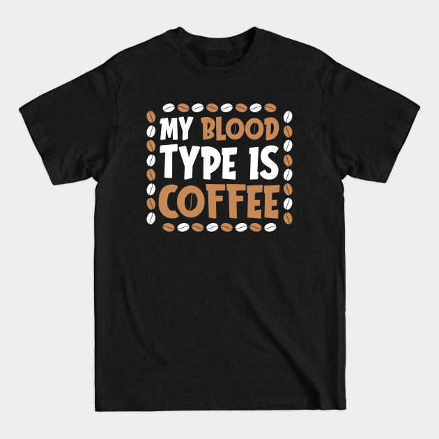 Discover My Blood Type is Coffee - My Blood Type Is Coffee - T-Shirt