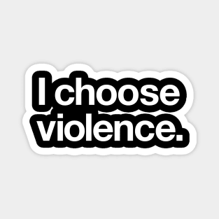 I choose violence Magnet