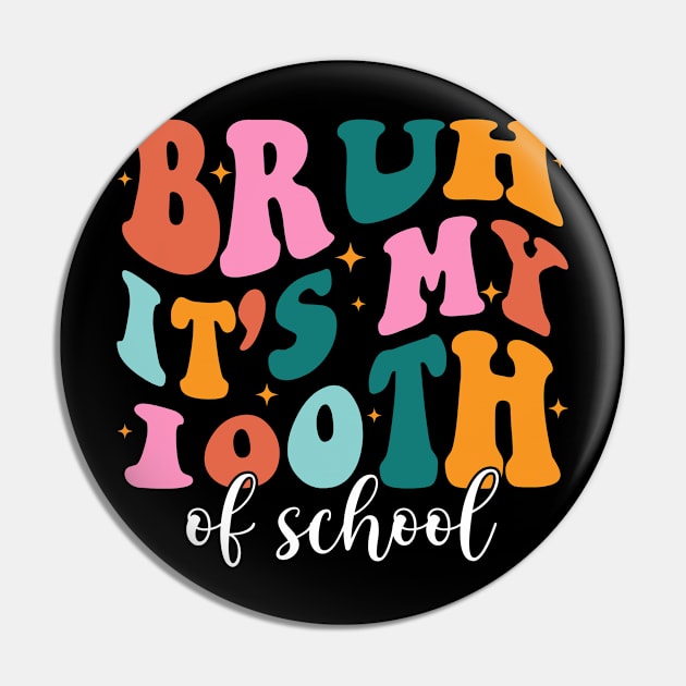 Bruh It's My 100 Days Of School, 100th Day of School Teacher Pin by artbyhintze