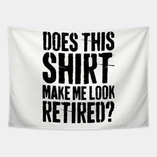 Does This Shirt Make Me Look Retired-Retirement- Tapestry