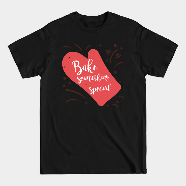 Bake Something Special Mitt - Kitchen - T-Shirt
