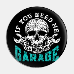 If You Need Me I'Ll Be In The Garage Dad Mechanic Garage Pin