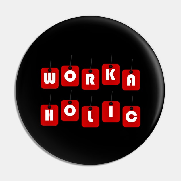 WORKAHOLIC Pin by Tees4Chill