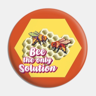 Bee The Only Solution - Wholesome Bee Pin