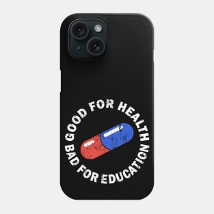 Good for Health Bad for Education Phone Case