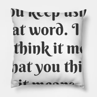 You Keep Using That Word Pillow