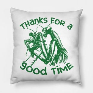 Praying Mantis Thanks For A Good Time Funny Insect Quotes Pillow