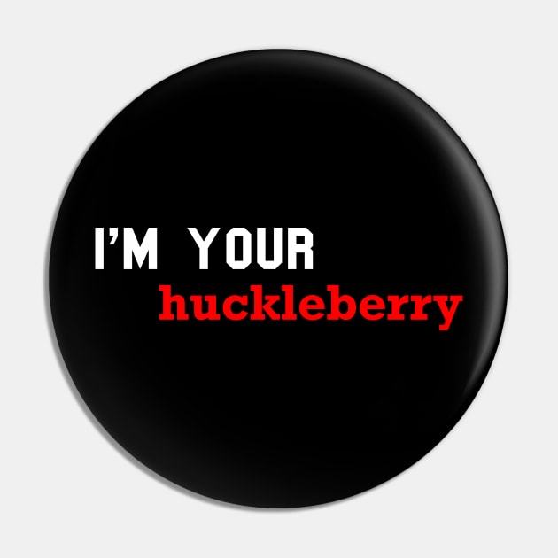 i'm your huckleberry Pin by MultiiDesign