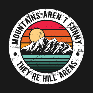 Dad Joke Retro Mountains Aren’t Funny They’re Hill Areas Adult Jokes T-Shirt