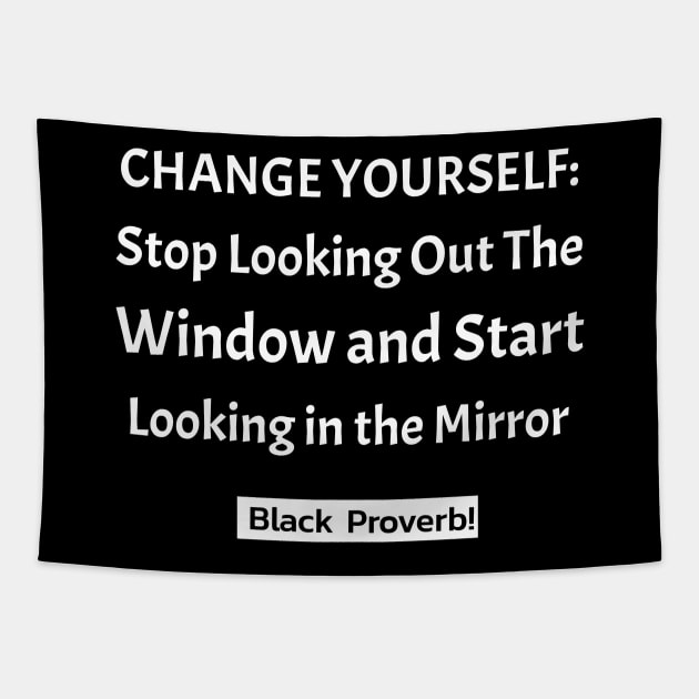 Change Yourself: Stop Looking Out the Window Start Looking in the Mirror Tapestry by Black Expressions