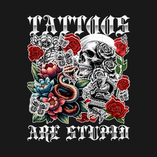 Tattoos Are Stupid Funny Anti Tattoo Skull Rose Snake T-Shirt