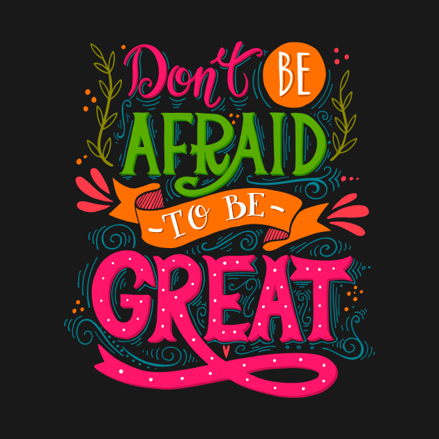 Don't be afraid to be Great by PostCardTrip