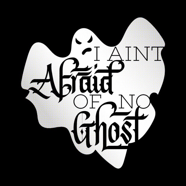 I Aint Afraid of No Ghost by polliadesign