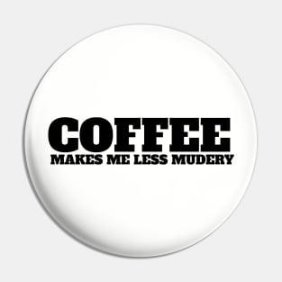 Coffee makes me feel less murdery Pin