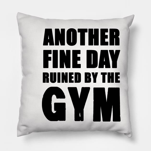 Another Fine Day Ruined by the Gym Pillow by AllThingsNerdy