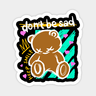 dont be sad bear Magnet