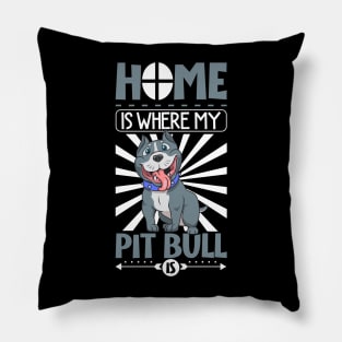 Home is where my Pit Bull is - Pit Bull Pillow