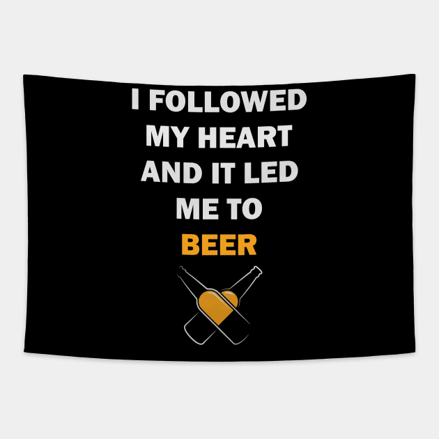 I FOLLOWED MY HEART AND IT LED ME TO BEER Tapestry by byfab