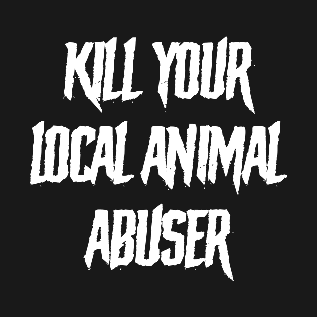 Kill Your Local Animal Abuser by Death Metal For Dogs