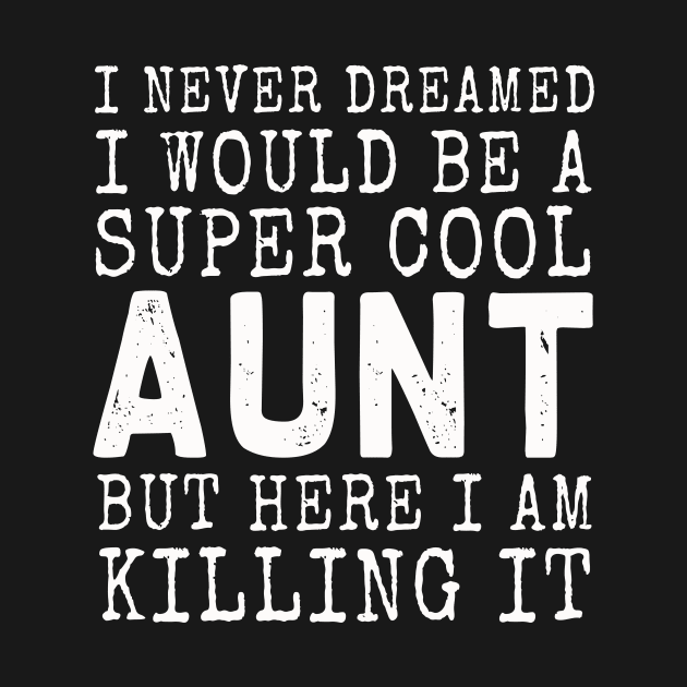 Super Cool AUNT just Killing it | Funny Aunt Gift idea by MerchMadness