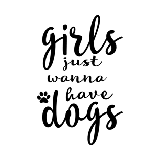 girls just wanna have dogs T-Shirt